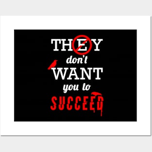 They Don't Want You To Succeed Posters and Art